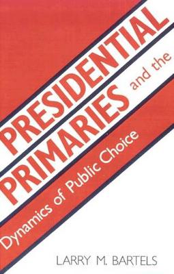 Book cover for Presidential Primaries and the Dynamics of Public Choice