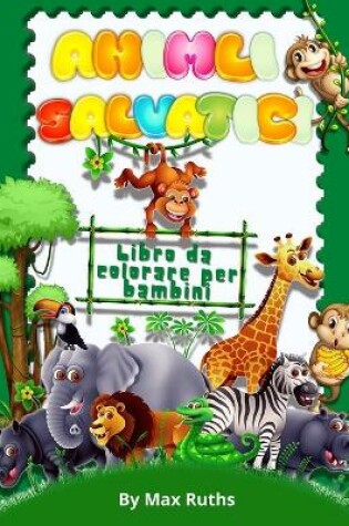 Cover of Animali Salvatici Libro Da Colorare Per Bambini