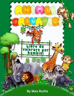 Book cover for Animali Salvatici Libro Da Colorare Per Bambini