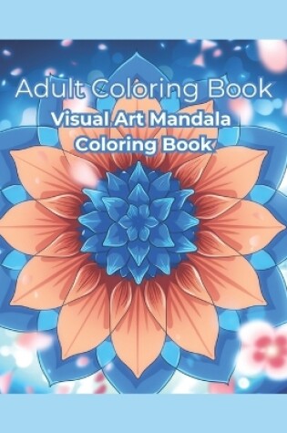 Cover of Adult Coloring Book Visual Art Mandala Coloring Book