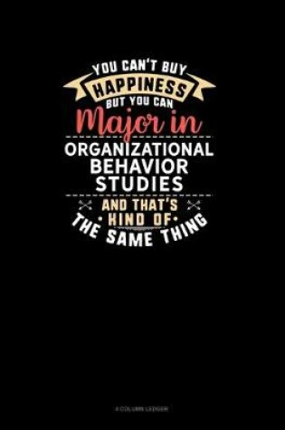 Cover of You Can't Buy Happiness But You Can Major In Organizational Behavior Studies and That's Kind Of The Same Thing