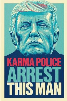 Book cover for Karma Police Arrest This Man President Donald Trump Elections 2020