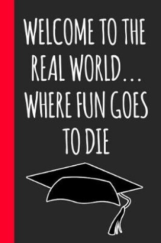 Cover of Welcome To The Real World... Where Fun Goes To DIe