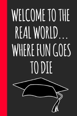 Book cover for Welcome To The Real World... Where Fun Goes To DIe