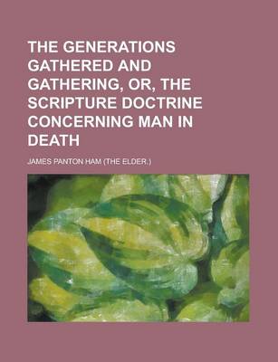 Book cover for The Generations Gathered and Gathering, Or, the Scripture Doctrine Concerning Man in Death