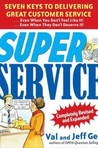 Cover of Super Service:  Seven Keys to Delivering Great Customer Service...Even When You Don't Feel Like It!...Even When They Don't Deserve It!, Completely Revised and Expanded