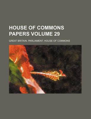 Book cover for House of Commons Papers Volume 29