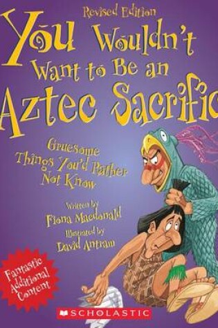 Cover of You Wouldn't Want to Be an Aztec Sacrifice (Revised Edition) (You Wouldn't Want To... Ancient Civilization)