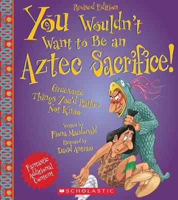 Book cover for You Wouldn't Want to Be an Aztec Sacrifice (Revised Edition) (You Wouldn't Want To... Ancient Civilization)
