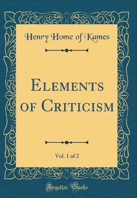 Book cover for Elements of Criticism, Vol. 1 of 2 (Classic Reprint)