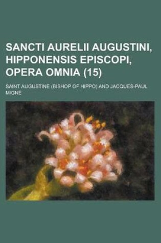 Cover of Sancti Aurelii Augustini, Hipponensis Episcopi, Opera Omnia Volume 15