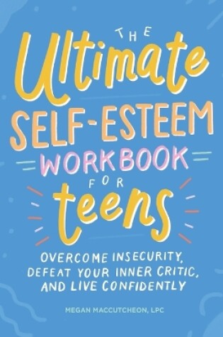 Cover of The Ultimate Self-Esteem Workbook for Teens