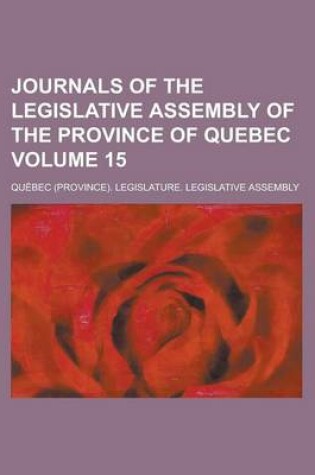 Cover of Journals of the Legislative Assembly of the Province of Quebec Volume 15