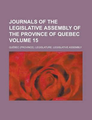 Book cover for Journals of the Legislative Assembly of the Province of Quebec Volume 15