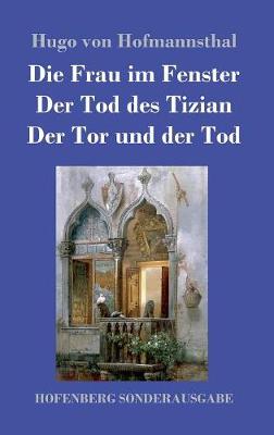 Book cover for Die Frau im Fenster / Der Tod des Tizian / Der Tor und der Tod