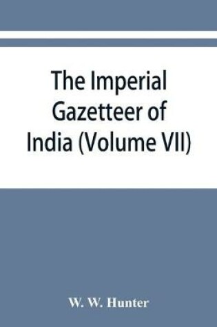 Cover of The imperial gazetteer of India (Volume VII) Indore to Kardong