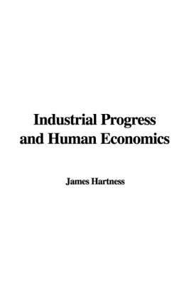 Book cover for Industrial Progress and Human Economics