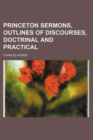 Cover of Princeton Sermons, Outlines of Discourses, Doctrinal and Practical