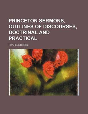 Book cover for Princeton Sermons, Outlines of Discourses, Doctrinal and Practical