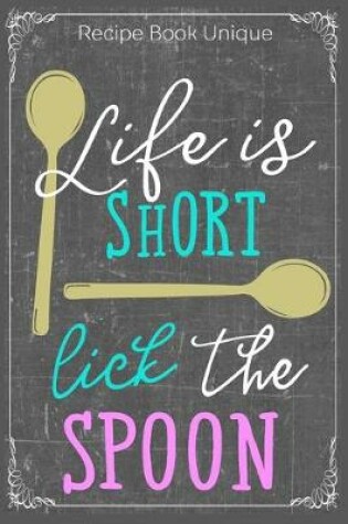Cover of Life Is Short Lick The Spoon