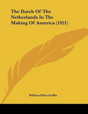 Book cover for The Dutch Of The Netherlands In The Making Of America (1921)