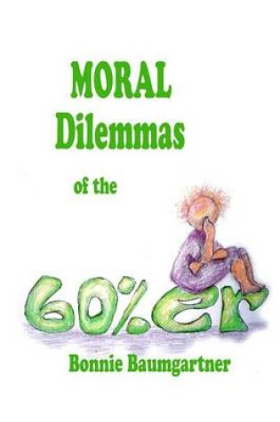 Cover of MORAL DILEMMAS of the 60%er