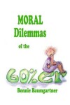 Book cover for MORAL DILEMMAS of the 60%er
