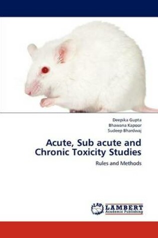 Cover of Acute, Sub acute and Chronic Toxicity Studies