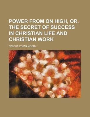 Book cover for Power from on High, Or, the Secret of Success in Christian Life and Christian Work