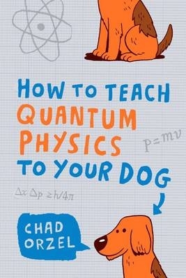 Book cover for How to Teach Quantum Physics to Your Dog