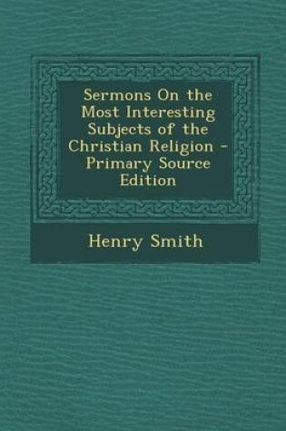 Cover of Sermons on the Most Interesting Subjects of the Christian Religion