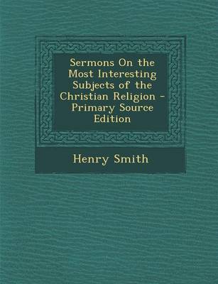 Book cover for Sermons on the Most Interesting Subjects of the Christian Religion