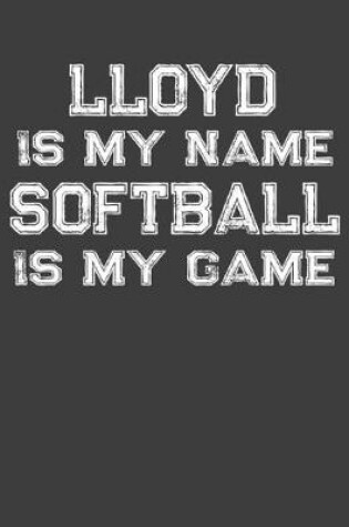 Cover of Lloyd Is My Name Softball Is My Game