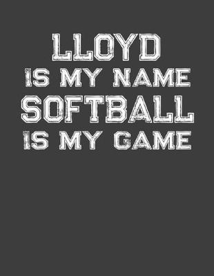 Book cover for Lloyd Is My Name Softball Is My Game