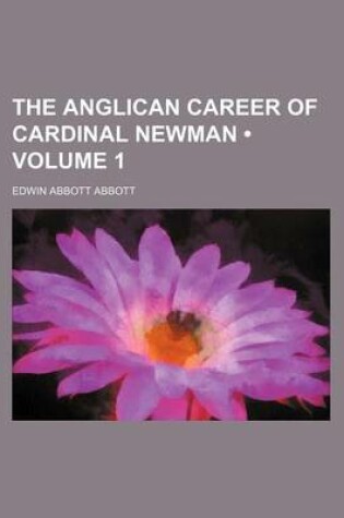 Cover of The Anglican Career of Cardinal Newman (Volume 1)