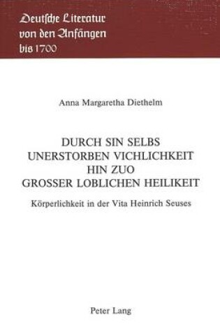 Cover of Durch Sin Selbs Unerstorben Vichlichkeit Hin Zuo Grosser Loblichen Heilikeit