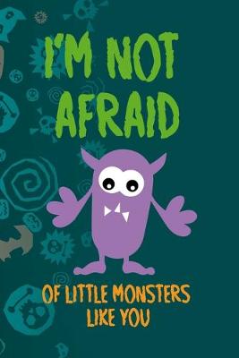 Book cover for I'm Not Afraid Of Little Monsters Like You