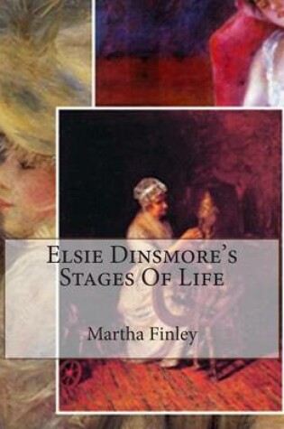 Cover of Elsie Dinsmore's Stages Of Life