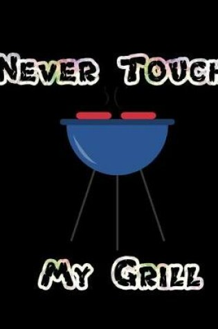 Cover of Never Touch My Grill