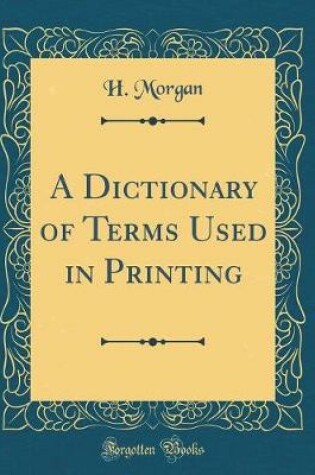 Cover of A Dictionary of Terms Used in Printing (Classic Reprint)