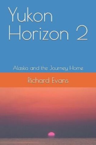 Cover of Yukon Horizon 2 Alaska and the Journey Home