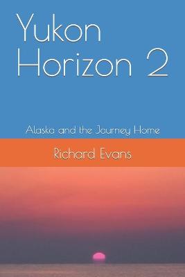 Book cover for Yukon Horizon 2 Alaska and the Journey Home