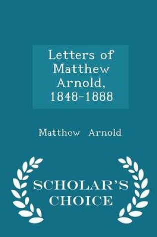 Cover of Letters of Matthew Arnold, 1848-1888 - Scholar's Choice Edition