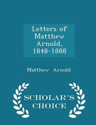 Book cover for Letters of Matthew Arnold, 1848-1888 - Scholar's Choice Edition