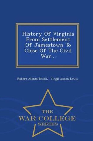 Cover of History of Virginia from Settlement of Jamestown to Close of the Civil War... - War College Series