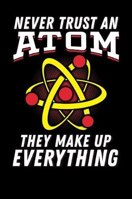 Book cover for Never Trust an Atom They Make Up Everything