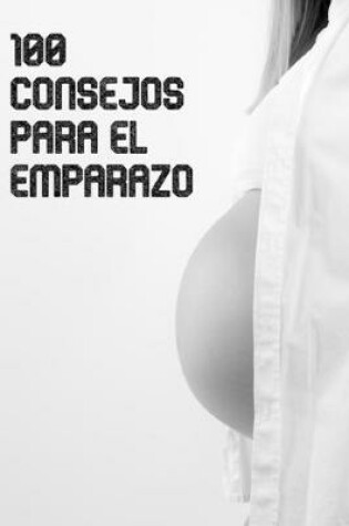 Cover of 100 consejos para el embarazo