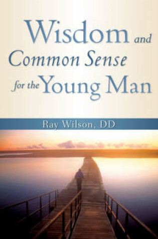 Cover of Wisdom and Common Sense for the Young Man