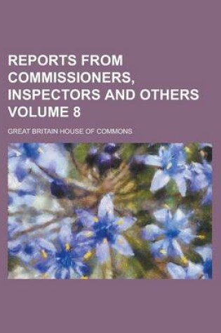 Cover of Reports from Commissioners, Inspectors and Others Volume 8