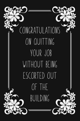 Book cover for Congratulations On Quitting Your Job Without Being Escorted Out Of The Building